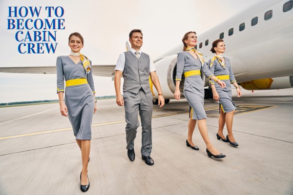 Become a Cabin Crew: Your Complete Guide