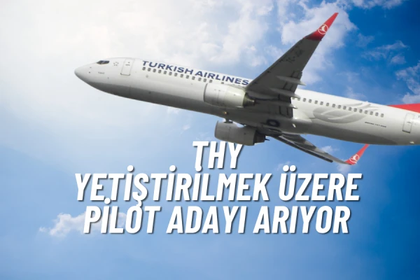 THY Yetiştirilmek Üzere Pilot Adayı Arıyor